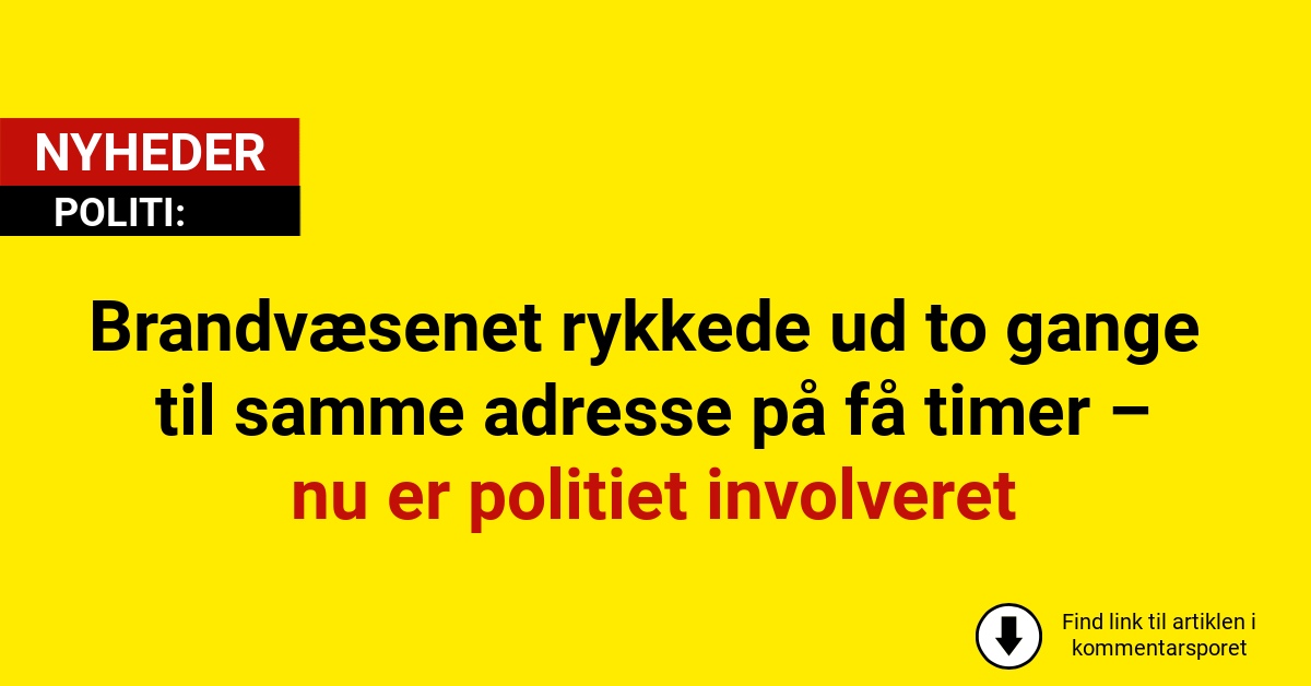 Brandvæsenet rykkede ud to gange til samme adresse på få timer – nu er politiet involveret