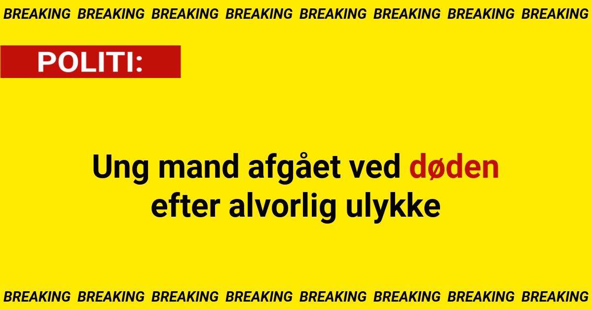 Ung mand afgået ved døden efter alvorlig ulykke