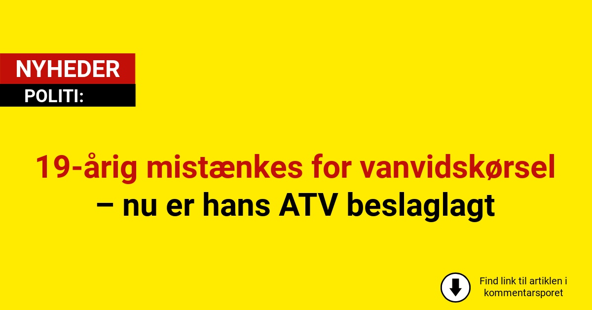 19-årig mistænkes for vanvidskørsel – nu er hans ATV beslaglagt