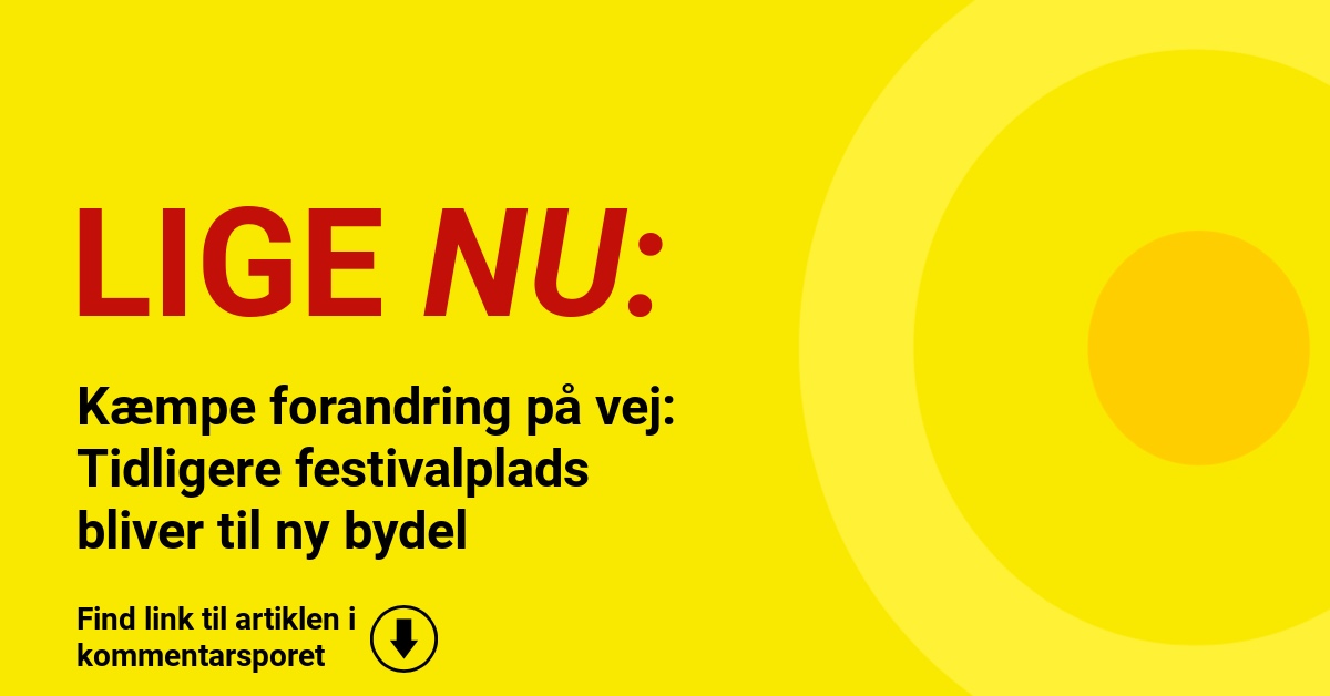 Kæmpe forandring på vej: Tidligere festivalplads bliver til ny bydel