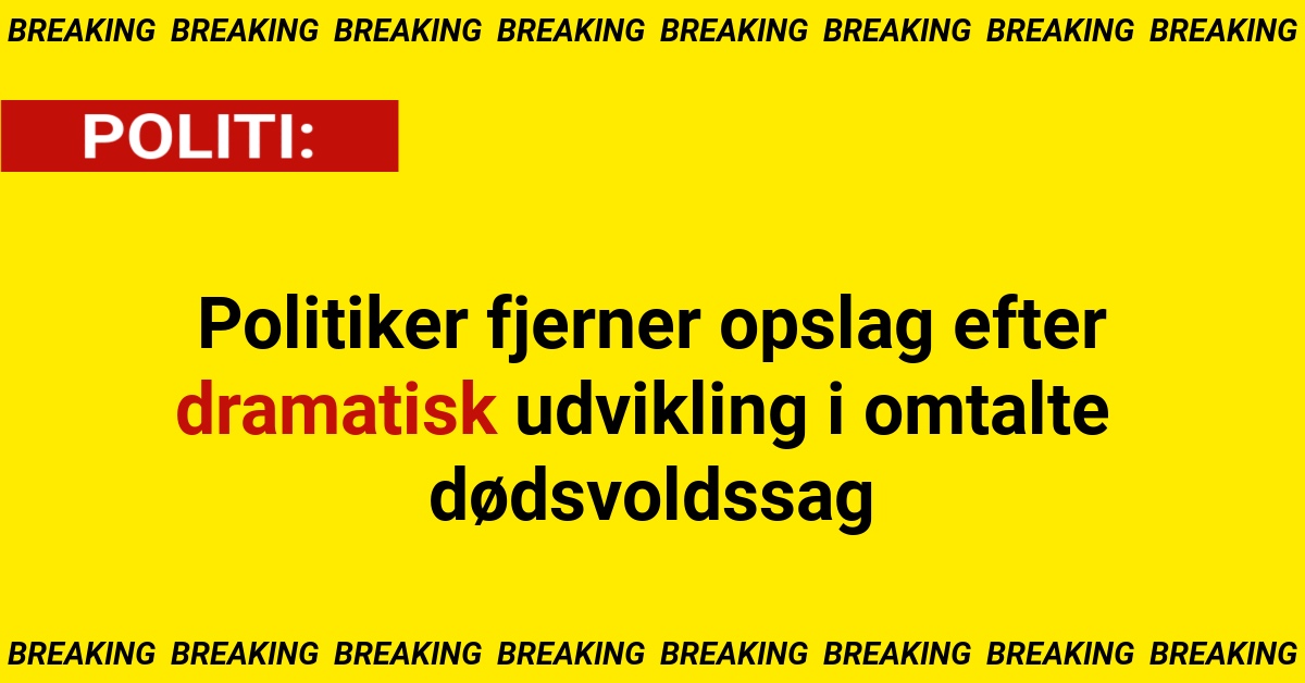 Politiker fjerner opslag efter dramatisk udvikling i omtalte dødsvoldssag
