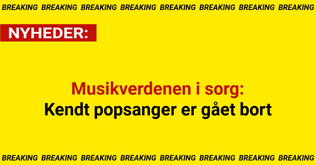 Musikverdenen i sorg: Kendt popsanger er gået bort