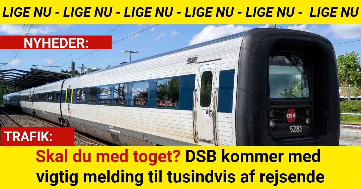 Skal du med toget? DSB kommer med vigtig melding til tusindvis af rejsende