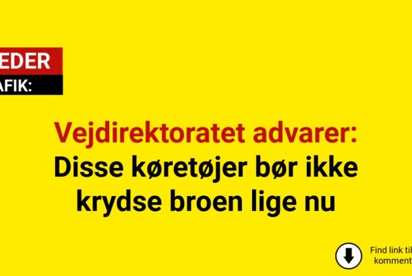 Vejdirektoratet advarer: Disse køretøjer bør ikke krydse broen lige nu