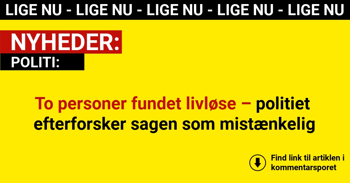 To personer fundet livløse – politiet efterforsker sagen som mistænkelig