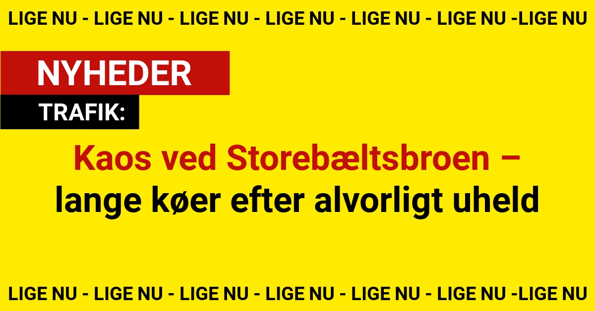 Kaos ved Storebæltsbroen – lange køer efter alvorligt uheld