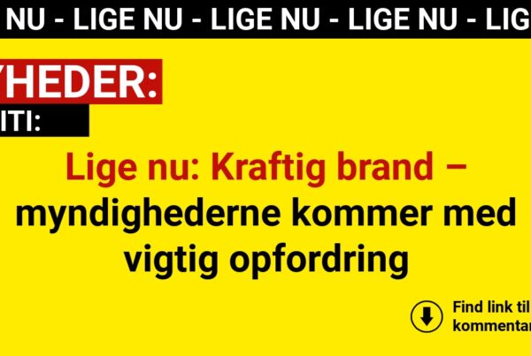 Lige nu: Kraftig brand – myndighederne kommer med vigtig opfordring