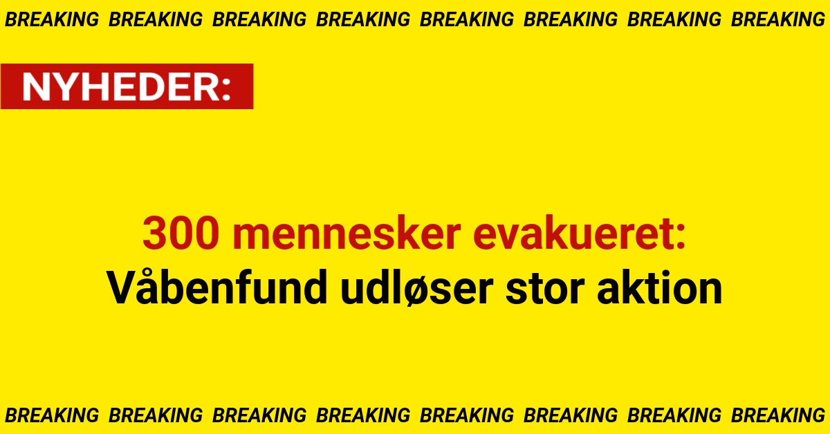 300 mennesker evakueret: Våbenfund udløser stor aktion