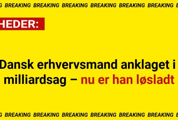 Dansk erhvervsmand anklaget i milliardsag – nu er han løsladt