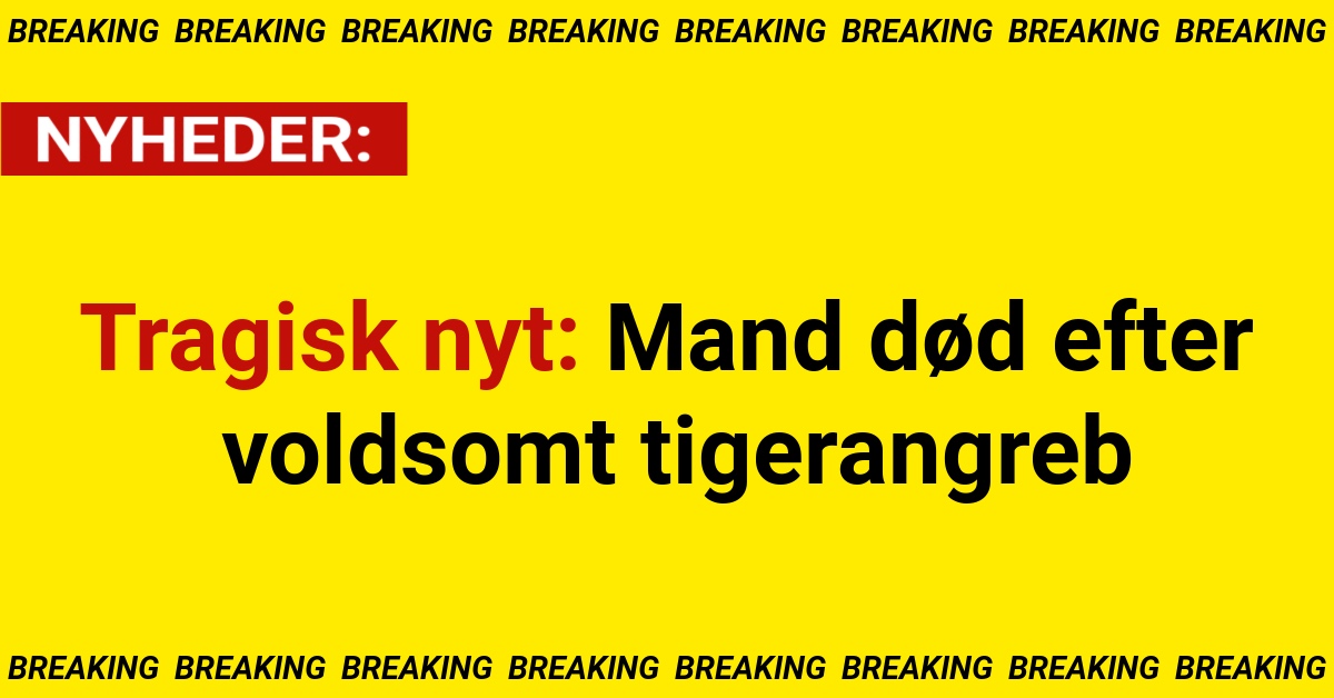Tragisk nyt: Mand død efter voldsomt tigerangreb