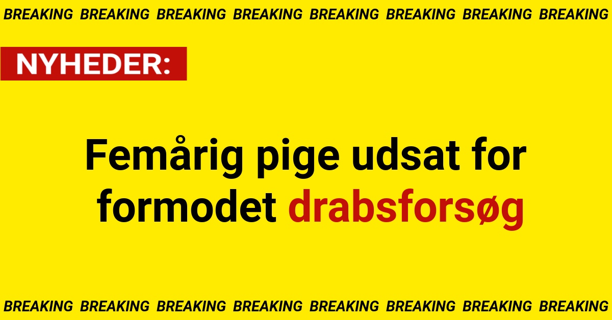 Femårig pige udsat for formodet drabsforsøg