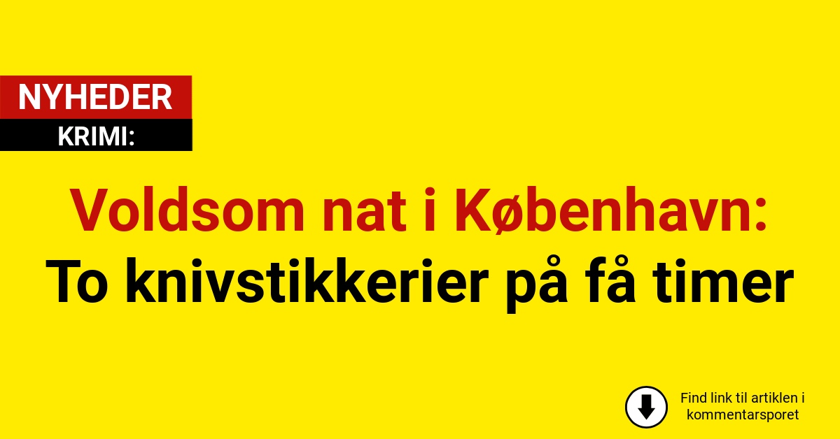 Voldsom nat i København: To knivstikkerier på få timer