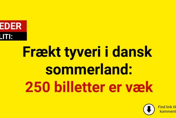 Frækt tyveri i dansk sommerland: 250 billetter er væk