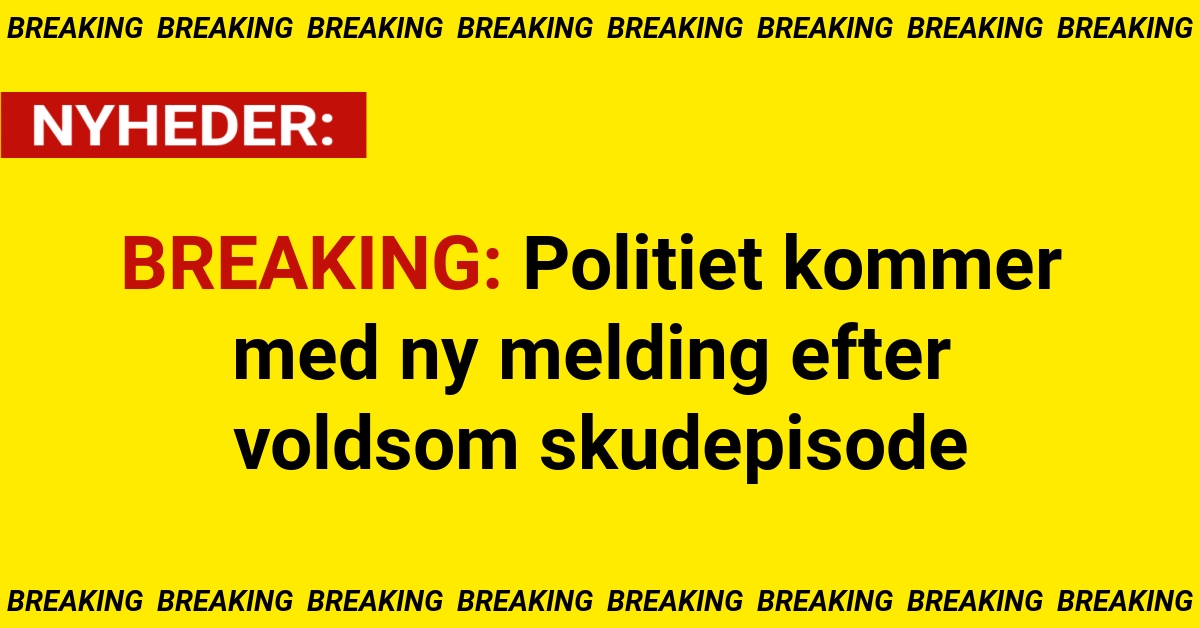 BREAKING: Politiet kommer med ny melding efter voldsom skudepisode
