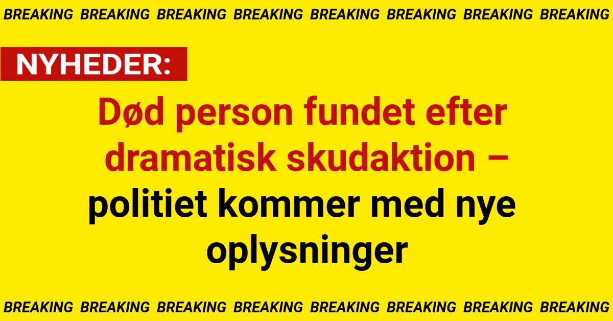 Død person fundet efter dramatisk skudaktion – politiet kommer med nye oplysninger