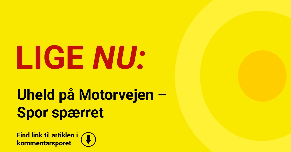 Uheld på Motorvejen – Spor spærret