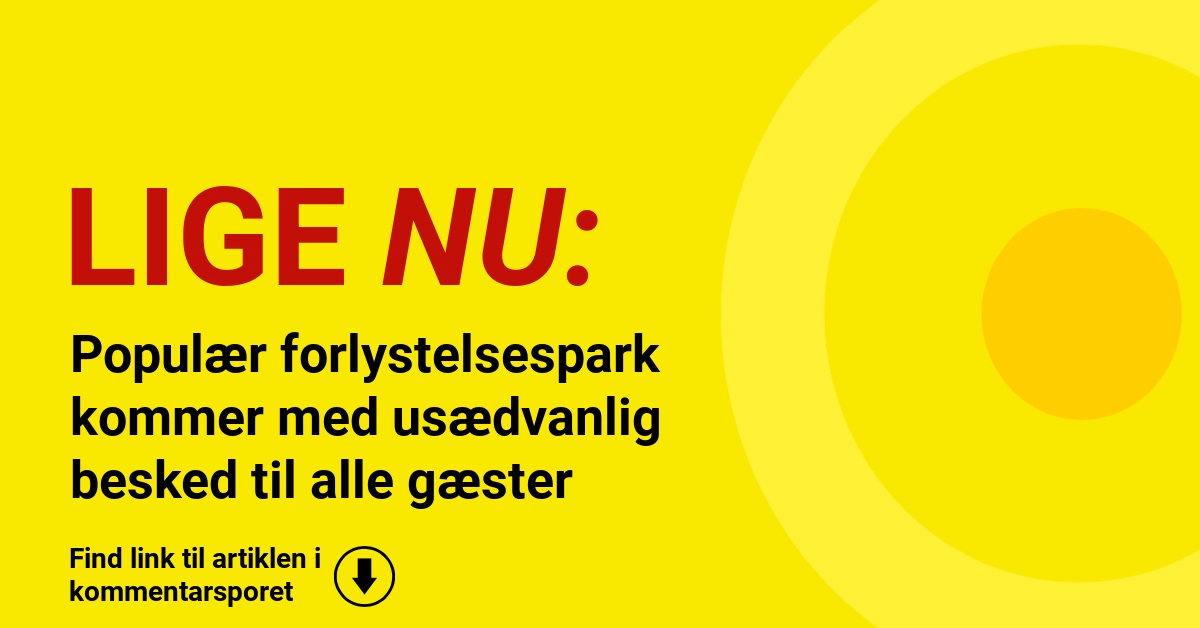 Populær forlystelsespark kommer med usædvanlig besked til alle gæster