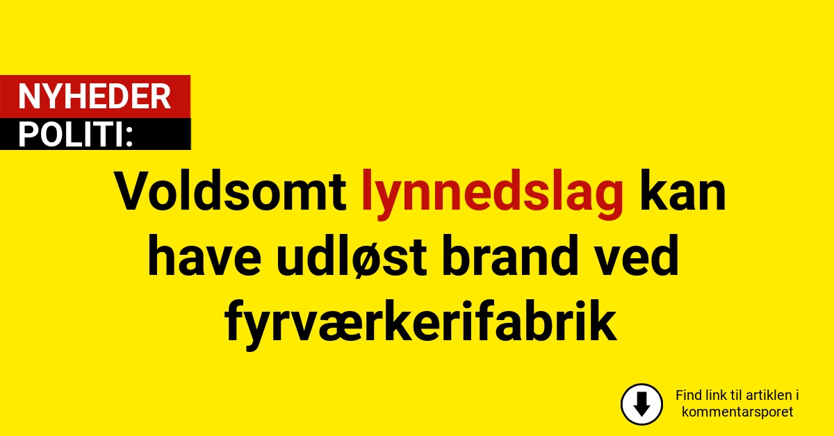 Voldsomt lynnedslag kan have udløst brand ved fyrværkerifabrik