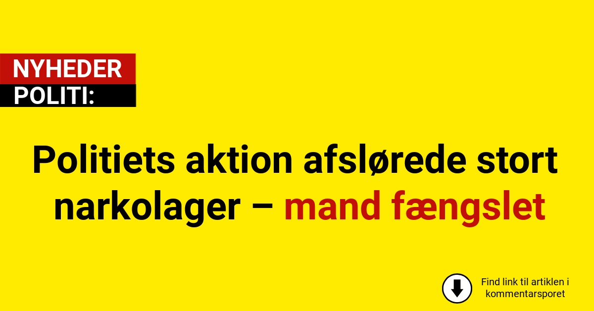 Politiets aktion afslørede stort narkolager – mand fængslet