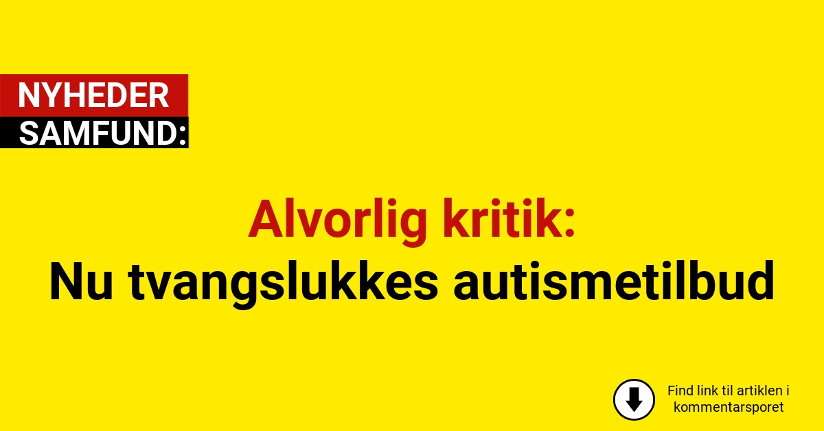 Alvorlig kritik: Nu tvangslukkes autismetilbud