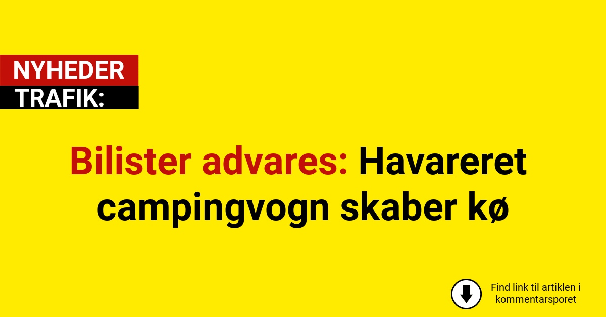 Bilister advares: Havareret campingvogn skaber kø