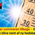 Nu vender sommeren tilbage – Danmark kan blive ramt af ny hedebølge