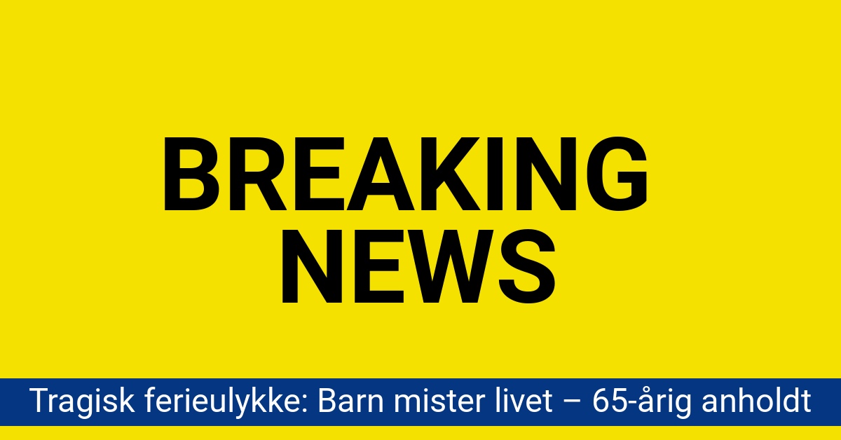 Tragisk ferieulykke: Barn mister livet – 65-årig anholdt