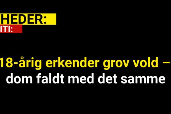 18-årig erkender grov vold – dom faldt med det samme