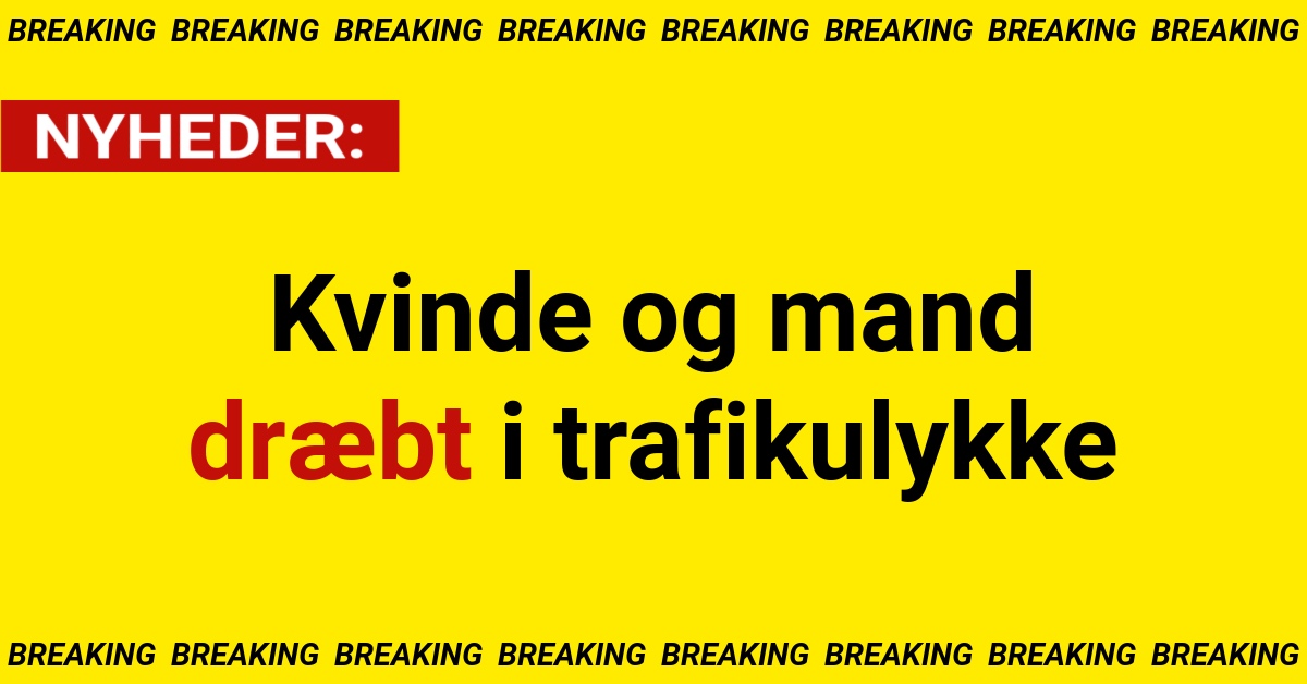 Kvinde og mand dræbt i trafikulykke