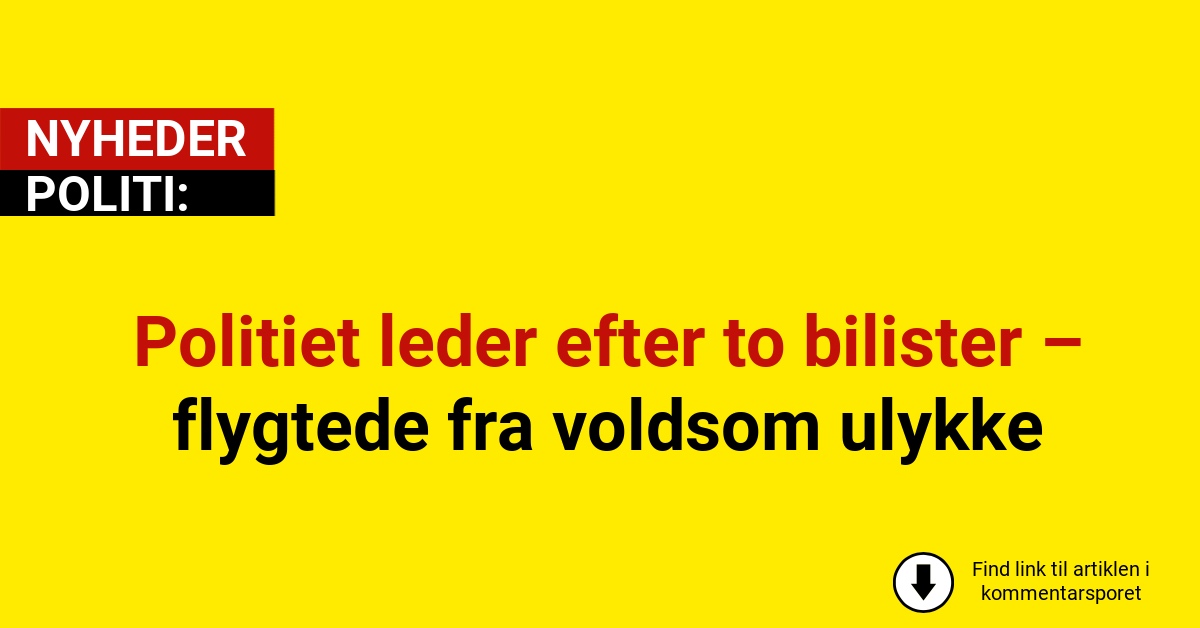 Politiet leder efter to bilister – flygtede fra voldsom ulykke