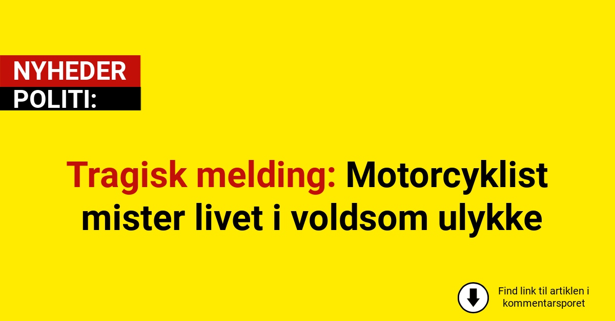 Tragisk melding: Motorcyklist mister livet i voldsom ulykke