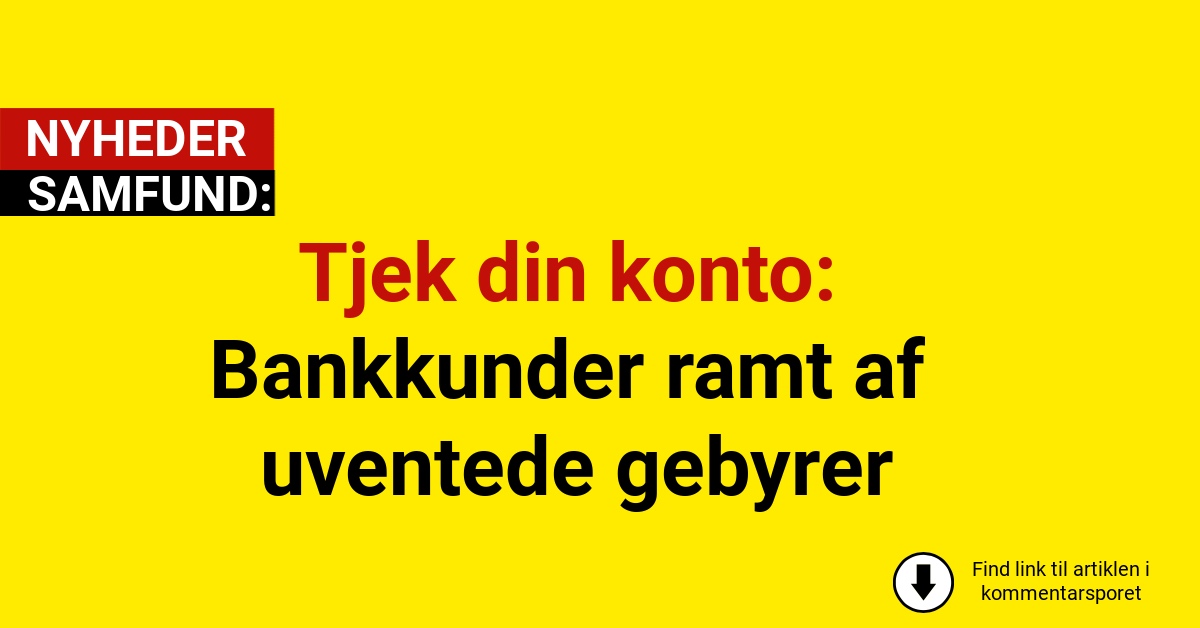 Tjek din konto: Bankkunder ramt af uventede gebyrer