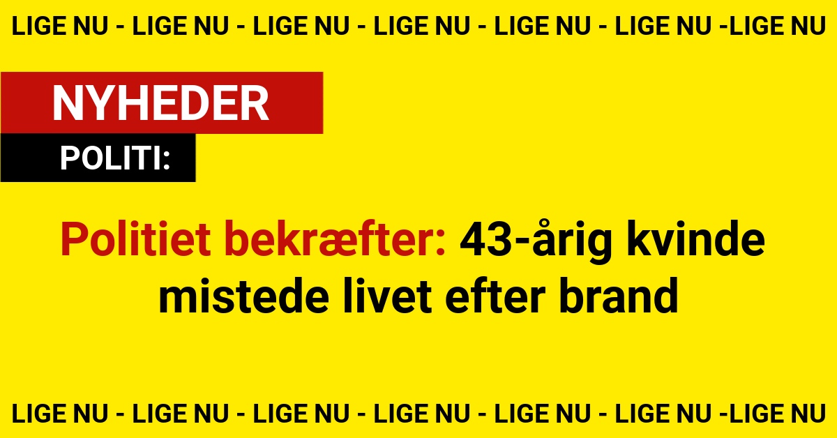 Politiet bekræfter: 43-årig kvinde mistede livet efter brand