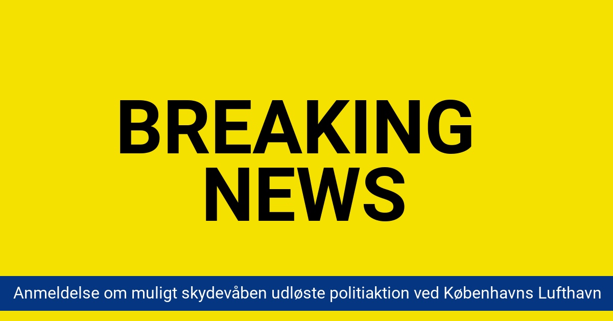 Anmeldelse om muligt skydevåben udløste politiaktion ved Københavns Lufthavn