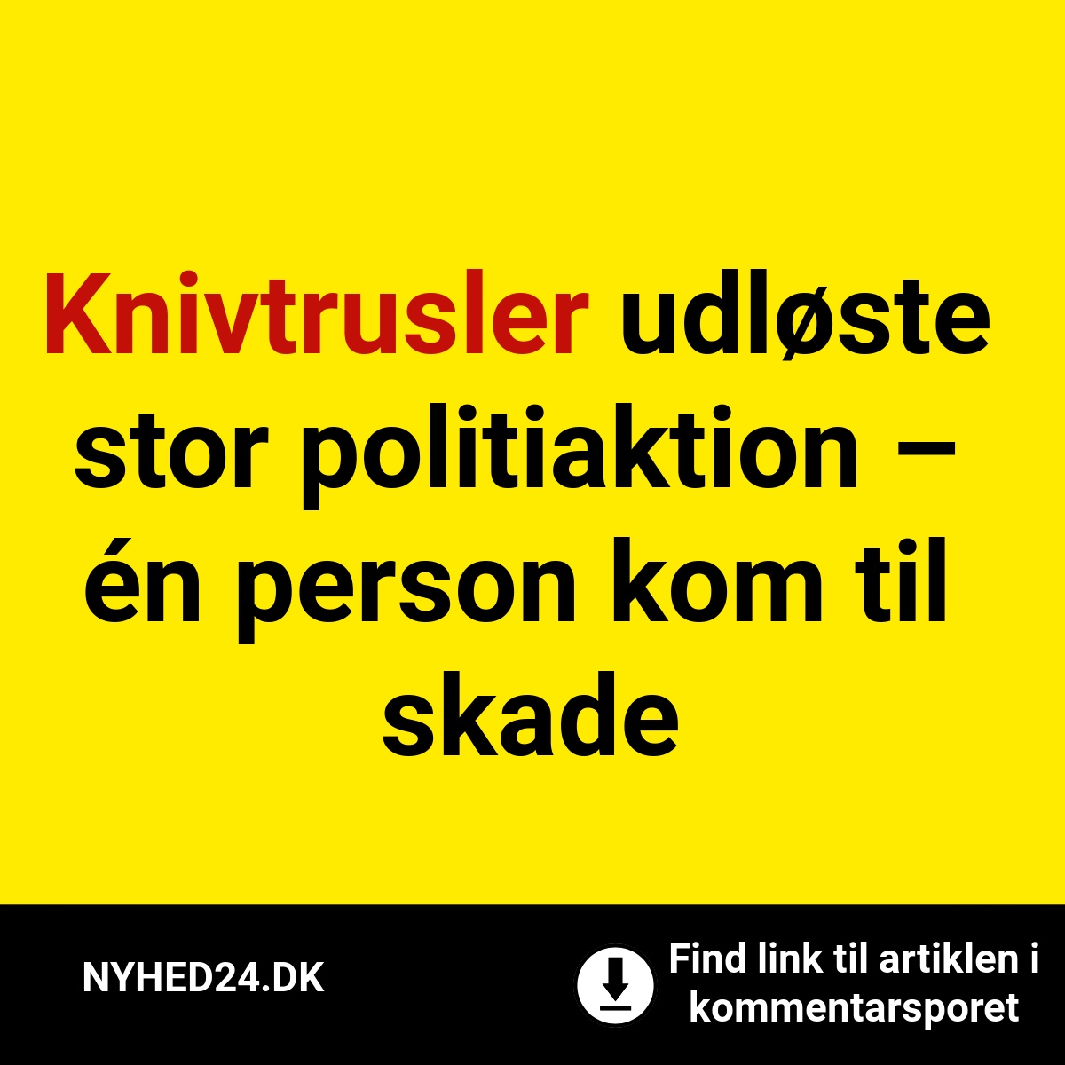Knivtrusler udløste stor politiaktion – én person kom til skade