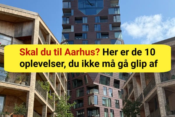 Skal du til Aarhus? Her er de 10 oplevelser, du ikke må gå glip af