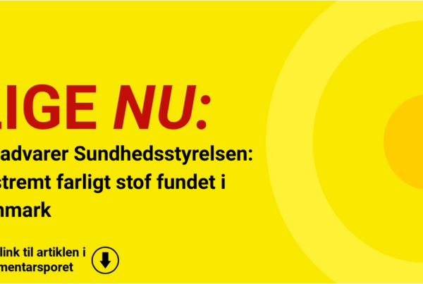 Nu advarer Sundhedsstyrelsen: Ekstremt farligt stof fundet i Danmark