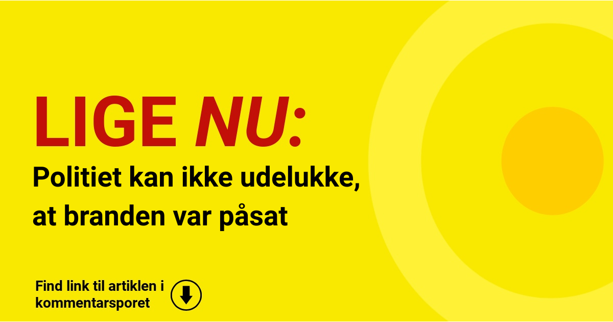 Politiet kan ikke udelukke, at branden var påsat