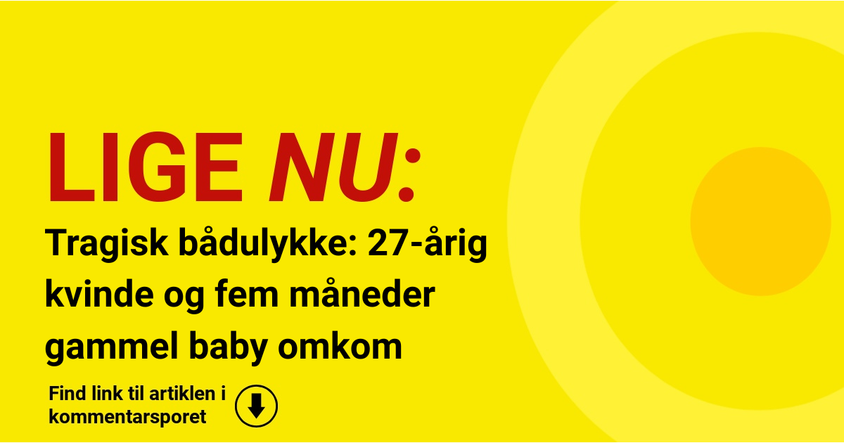 Tragisk bådulykke: 27-årig kvinde og fem måneder gammel baby omkom