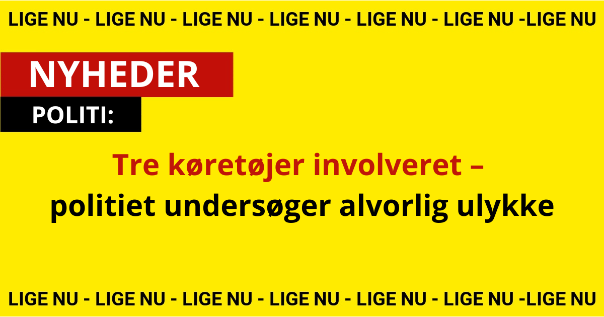 Tre køretøjer involveret – politiet undersøger alvorlig ulykke