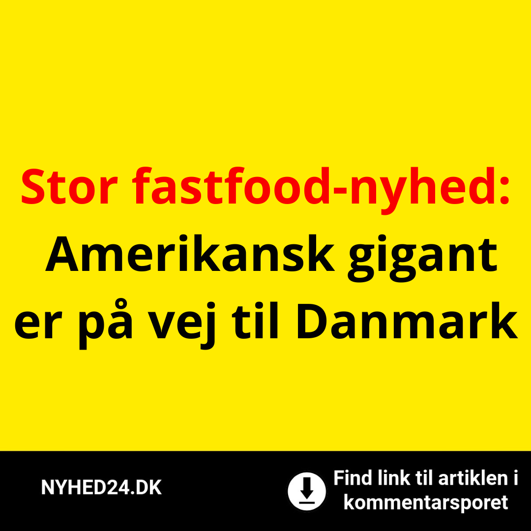 Stor fastfood-nyhed: Amerikansk gigant er på vej til Danmark