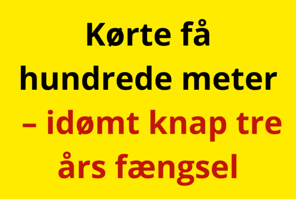 Kørte få hundrede meter – idømt knap tre års fængsel