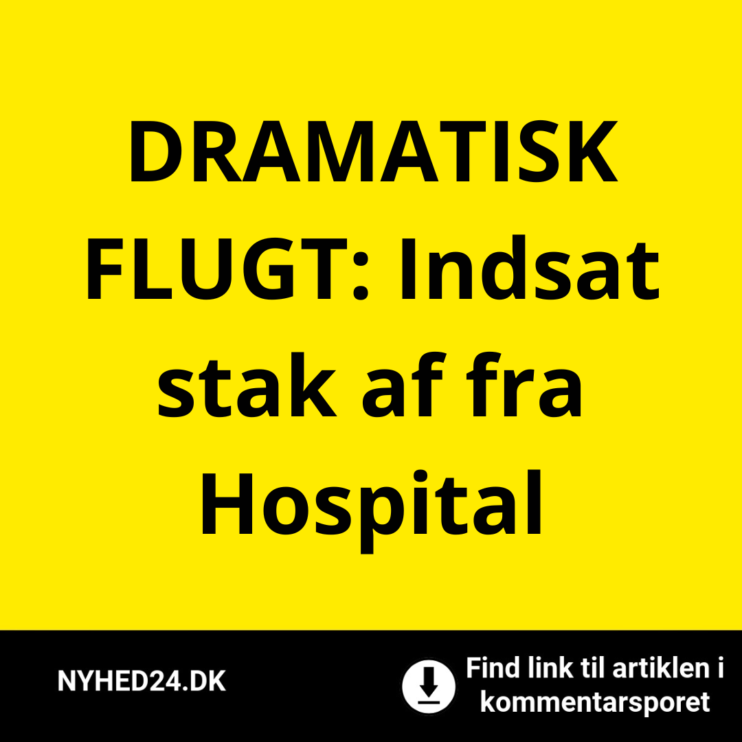 DRAMATISK FLUGT: Indsat stak af fra Hospital