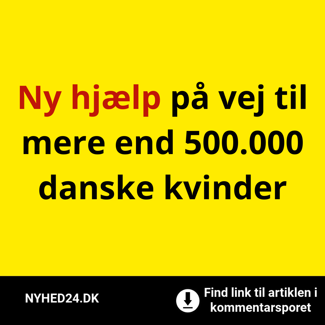 Ny hjælp på vej til mere end 500.000 danske kvinder