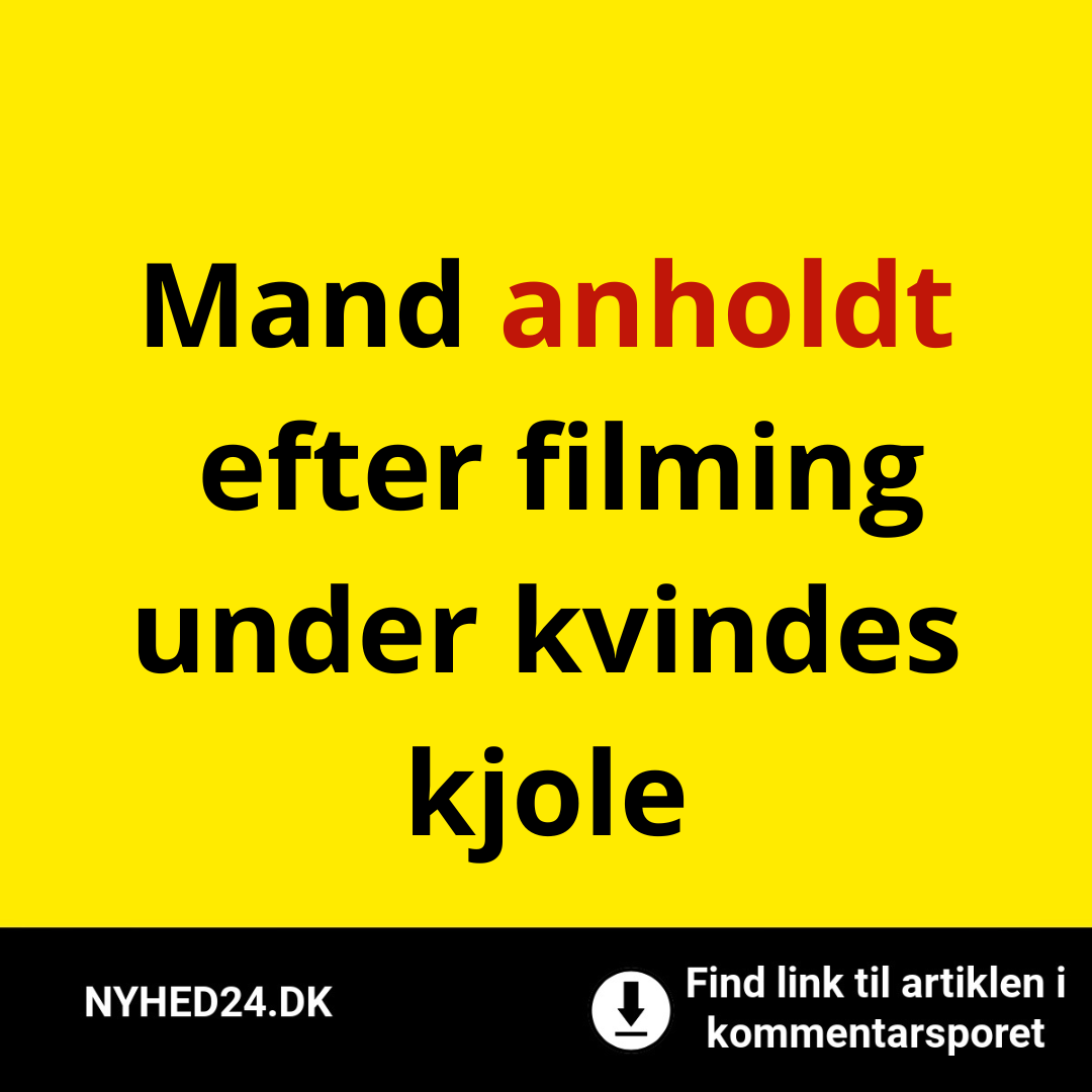 Mand anholdt efter filming under kvindes kjole