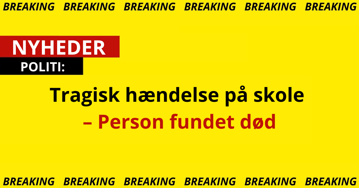 Tragisk hændelse på skole – Person fundet død