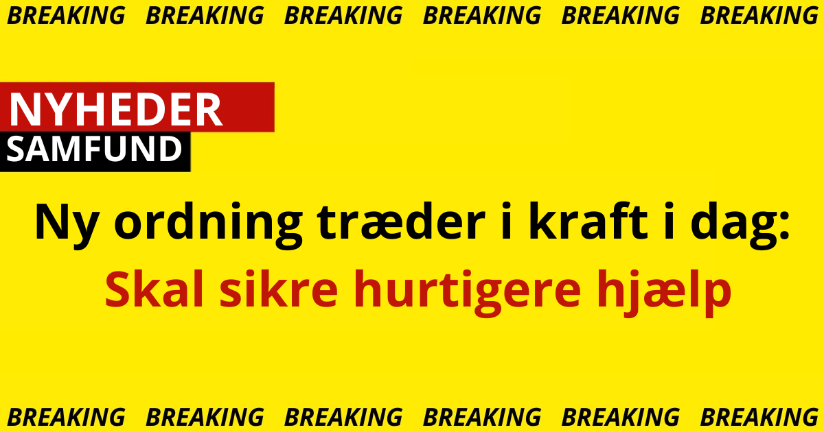 Ny ordning træder i kraft i dag: Skal sikre hurtigere hjælp