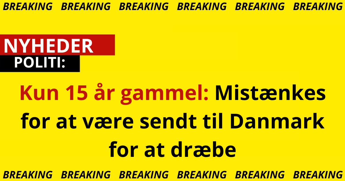 Kun 15 år gammel: Mistænkes for at være sendt til Danmark for at dræbe