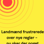 Landmænd frustrerede over nye regler – nu sker der noget