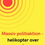 Massiv politiaktion - helikopter over området